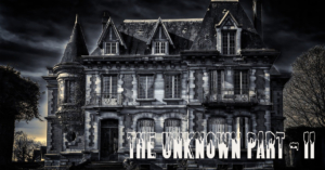 THE UNKNOWN PART II a paranormal story