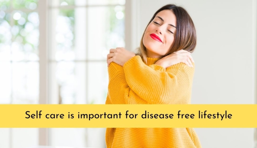 Self care is important for disease free lifestyle