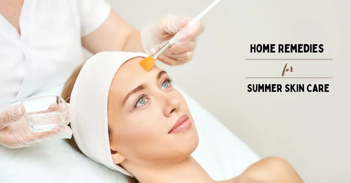 Ultimate Home Remedies for Summer Skin Care