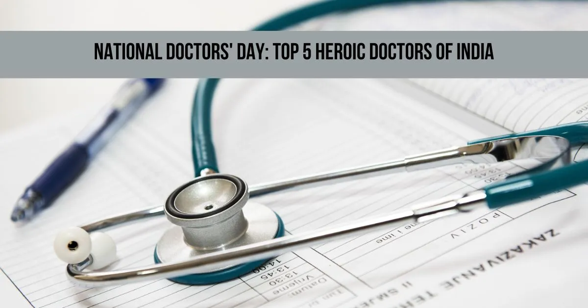 National Doctors’ Day: Top 5 Heroic Doctors of India