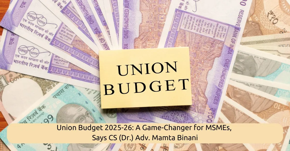 Union Budget 2025-26: A Game-Changer for MSMEs, Says CS (Dr.) Adv. Mamta Binani