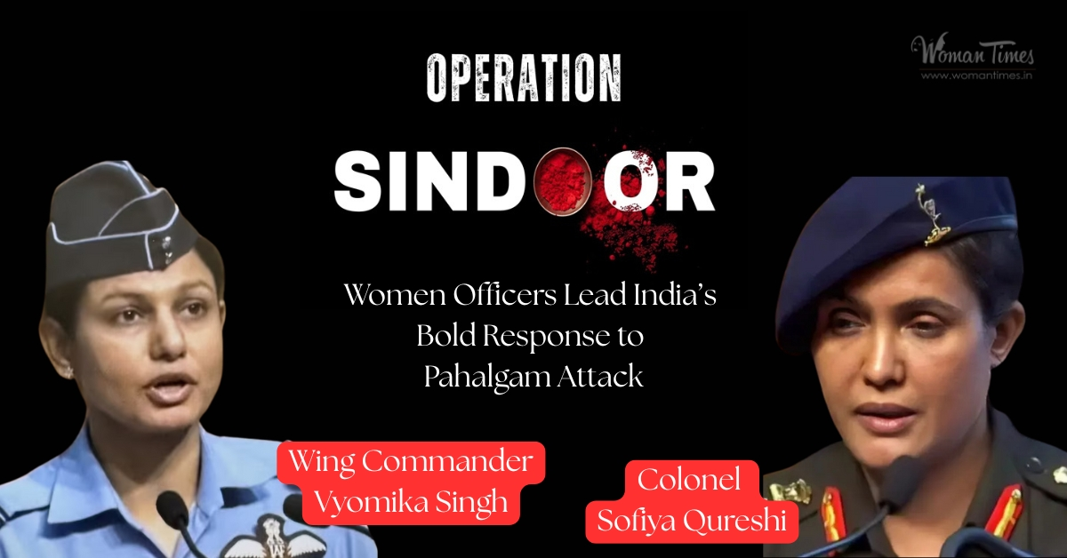 Operation Sindoor: Women Officers Lead India’s Bold Response to Pahalgam Attack