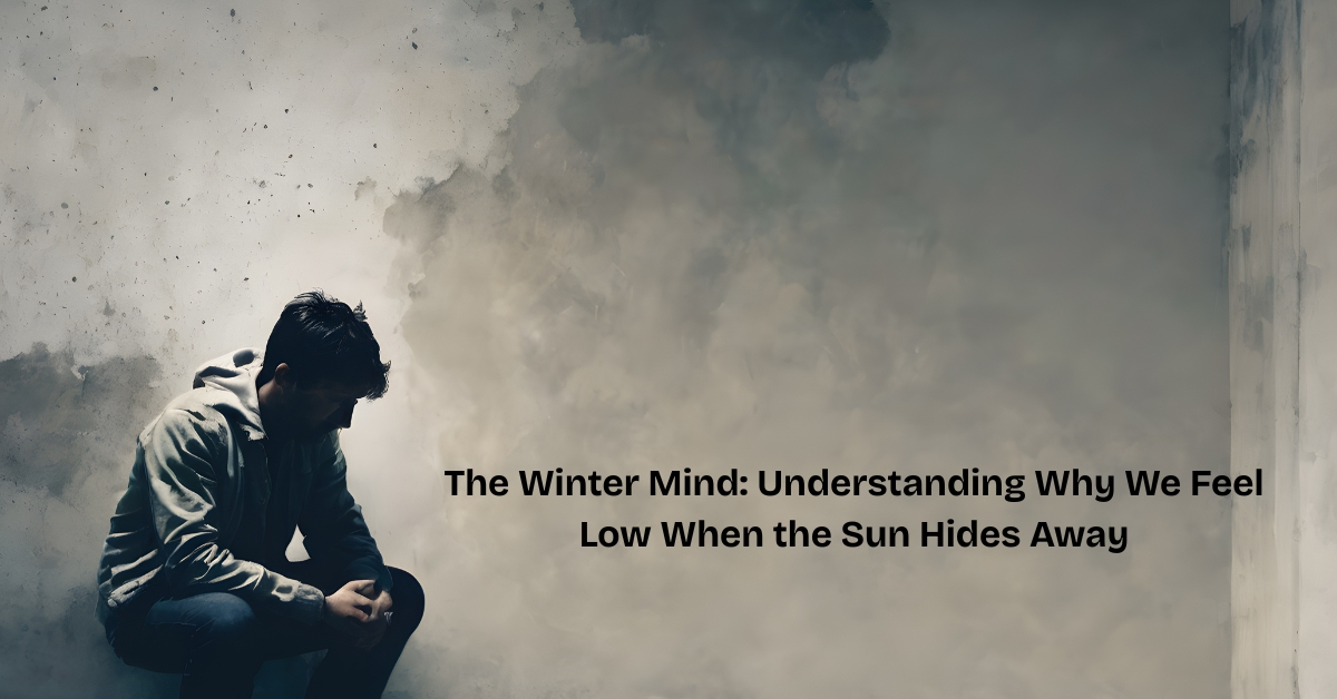 The Winter Mind: Understanding Why We Feel Low When the Sun Hides Away