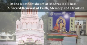 Maha Kumbabishekam at Madras Kali Bari: A Sacred Renewal of Faith, Memory, and Devotion