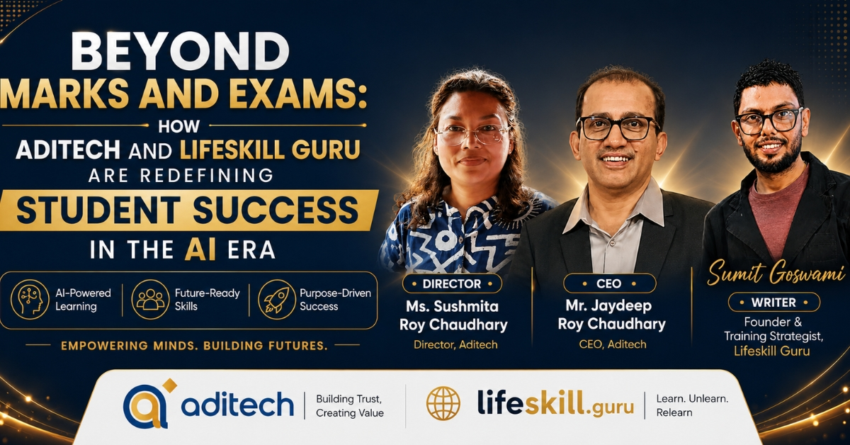 Beyond Marks and Exams: How Aditech and Lifeskill Guru Are Redefining Student Success in the AI Era
